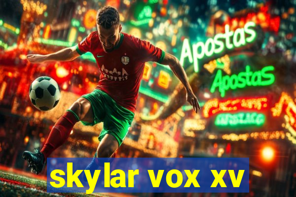 skylar vox xv